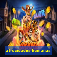 atrocidades humanas